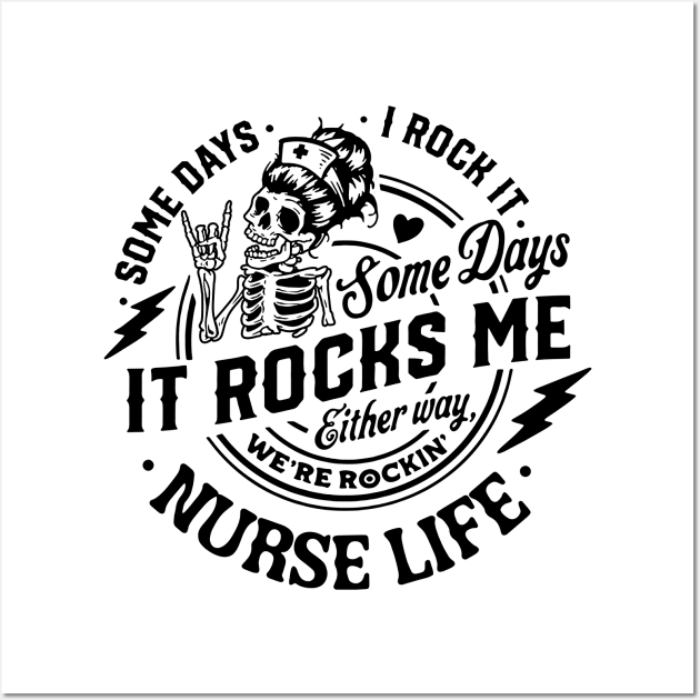 Nurse life, Some days I rock it some days it rocks me Wall Art by MasutaroOracle